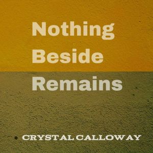 Nothing Beside Remains, Crystal Calloway