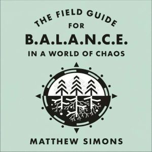 The Field Guide for Balance in a Worl..., Matthew Simons