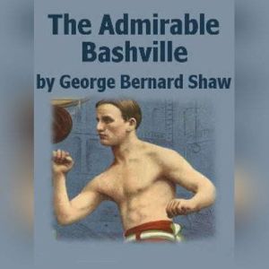 The Admirable Bashville, George Bernard Shaw