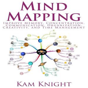 Mind Mapping Improve Memory, Concent..., Kam Knight