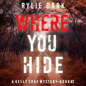Where You Hide (A Kelly Cruz MysteryBook Two): Digitally narrated using a synthesized voice