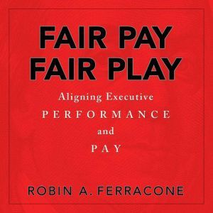 Fair Pay, Fair Play, Robin A. Ferracone