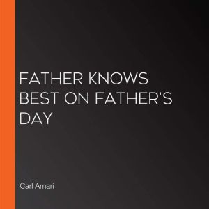 Father Knows Best on Fathers Day, Carl Amari