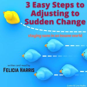 3 Easy Steps to Adjusting to Sudden C..., Felicia Harris
