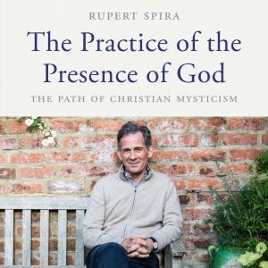 The Practice of the Presence of God ..., Rupert Spira