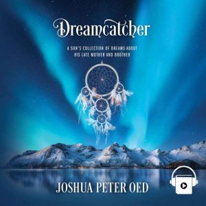 Dreamcatcher: A Son's Collection of Dreams About His Late Mother and Brother