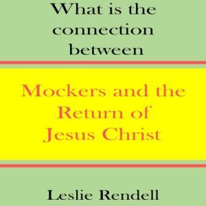 Mockers and the Return of Jesus Chris..., Leslie Rendell