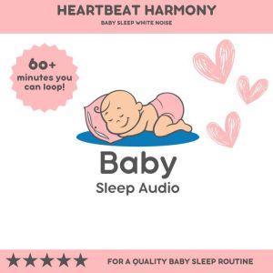 Heartbeat Harmony: Baby Sleep White Noise: For a Quality Baby Sleep Rountine