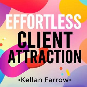 Effortless Client Attraction: Skyrocket Your Success Now: "Revolutionize Your Success: Dive into Captivating Audio Lessons for
