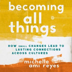 Becoming All Things, Michelle  Reyes
