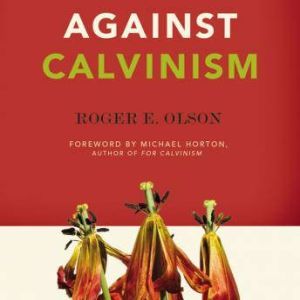 Against Calvinism, Roger E. Olson