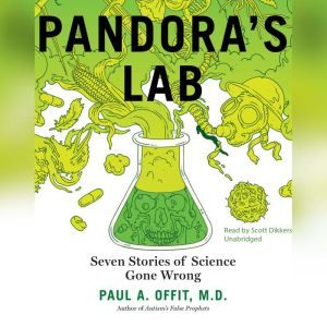 Pandoras Lab: Seven Stories of Science Gone Wrong, Paul A.  Offit, MD