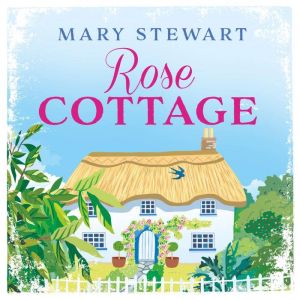 Rose Cottage, Mary Stewart