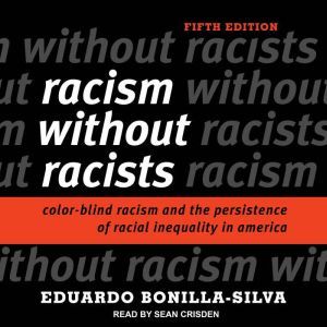Racism without Racists, Eduardo BonillaSilva
