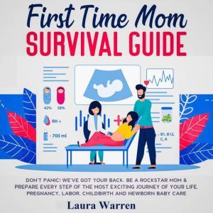 First Time Mom Survival Guide Dont P..., Laura Warren