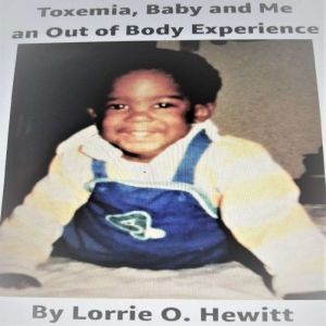 Toxemia, Baby and Me An Out of Body E..., Lorrie O. Hewitt