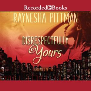 Disrespectfully Yours, Raynesha Pittman
