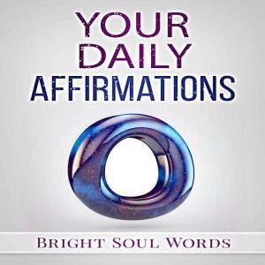 Your Daily Affirmations, Bright Soul Words