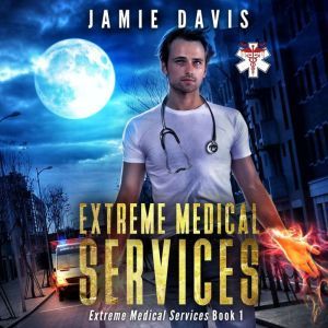 Extreme Medical Services: Medical Care on the Fringes of Humanity, Jamie Davis