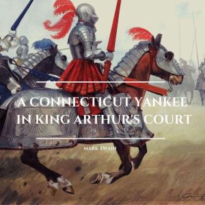 A Connecticut Yankee in King Arthurs..., Mark Twain