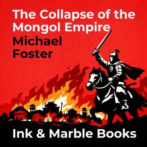 The Collapse of the Mongol Empire, Michael Foster
