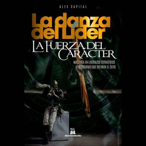 LA DANZA DEL LIDER, LA FUERZA DEL CAR..., Alex Capital