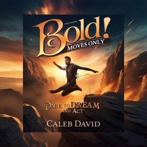 Bold Moves Only: Dare to Dream and Act
