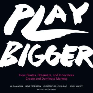 Play Bigger: How Pirates, Dreamers, and Innovators Create and Dominate Markets, Al Ramadan