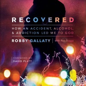 Recovered: How an Accident, Alcohol, and Addiction Led Me to God
