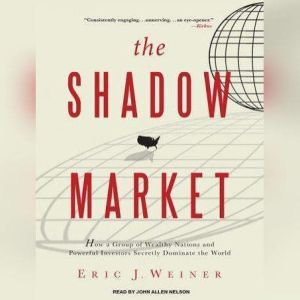 The Shadow Market, Eric J. Weiner