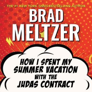 How I Spent My Summer Vacation with t..., Brad Meltzer