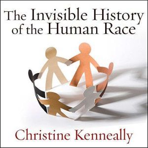 The Invisible History of the Human Ra..., Christine Kenneally