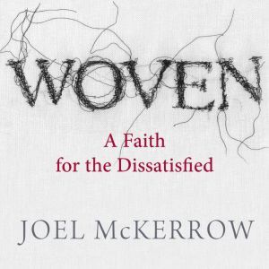 Woven A Faith for the Dissatisfied, Joel Mckerrow
