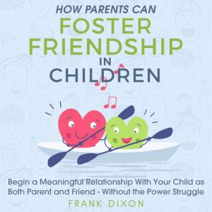 How Parents Can Foster Friendship in ..., Frank Dixon