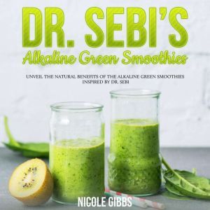 Dr. Sebis Alkaline Green Smoothies, Nicole Gibbs
