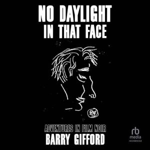 No Daylight in That Face: Adventures in Film Noir