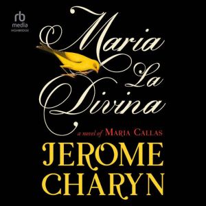 Maria La Divina: A Novel of Maria Callas