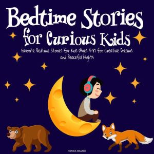 Bedtime Stories for Curious Kids: Favorite Bedtime Stories for Kids (Ages 4-8) for Creative Dreams and Peaceful Nights