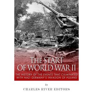 The Start of World War II The Histor..., Charles River Editors