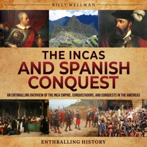 The Incas and Spanish Conquest An En..., Billy Wellman