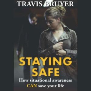 Staying Safe How Situational Awarene..., Travis Bruyer