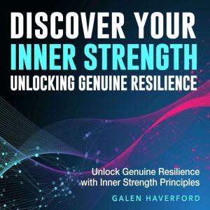 Discover Your Inner Strength: Unlocking Genuine Resilience: Discover your inner strength! Access audio lessons that unlock res