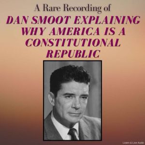 A Rare Recording of Dan Smoot Explain..., Dan Smoot