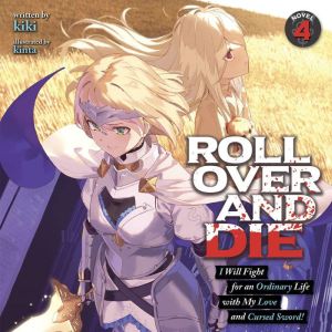ROLL OVER AND DIE: I Will Fight for an Ordinary Life with My Love and Cursed Sword! (Light Novel) Vol. 4