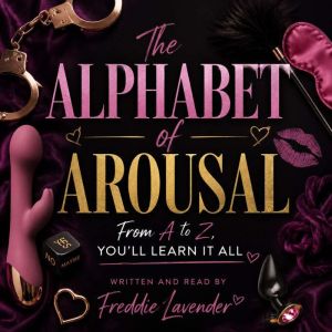 The Alphabet of Arousal From A to Z,..., Freddie Lavender