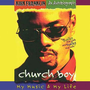 Church Boy: My Music and My Life (An Autobiography of Gospel Music Artist Kirk Franklin)