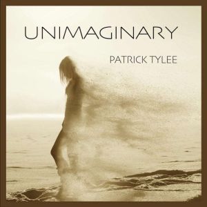 UNIMAGINARY, Patrick Tylee