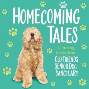 Homecoming Tales, Old Friends Senior Dog Sanctuary