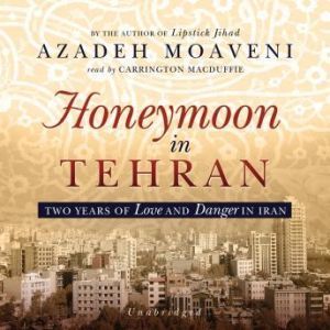 Honeymoon in Tehran, Azadeh Moaveni