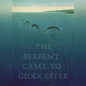 The Serpent Came to Gloucester, M.T. Anderson